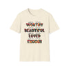 Inspirational Floral Typography T-Shirt — "You Are Worthy, Beautiful, Loved, Enough"
