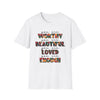 Inspirational Floral Typography T-Shirt — "You Are Worthy, Beautiful, Loved, Enough"