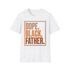 Dope. Black. Father. T‑Shirt — Bold Father’s Day Tee for Proud Black Dads