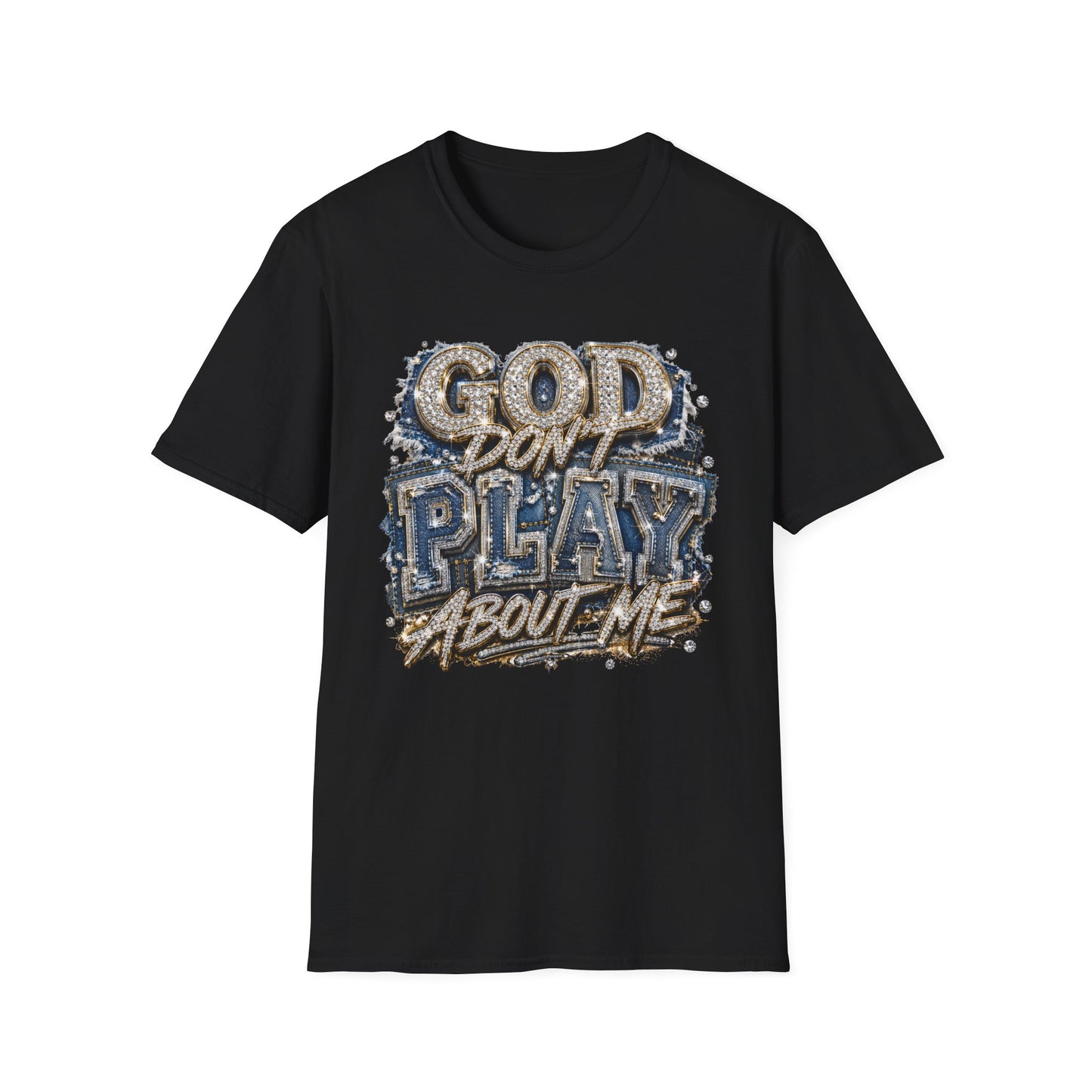 God Don't Play About Me T-Shirt