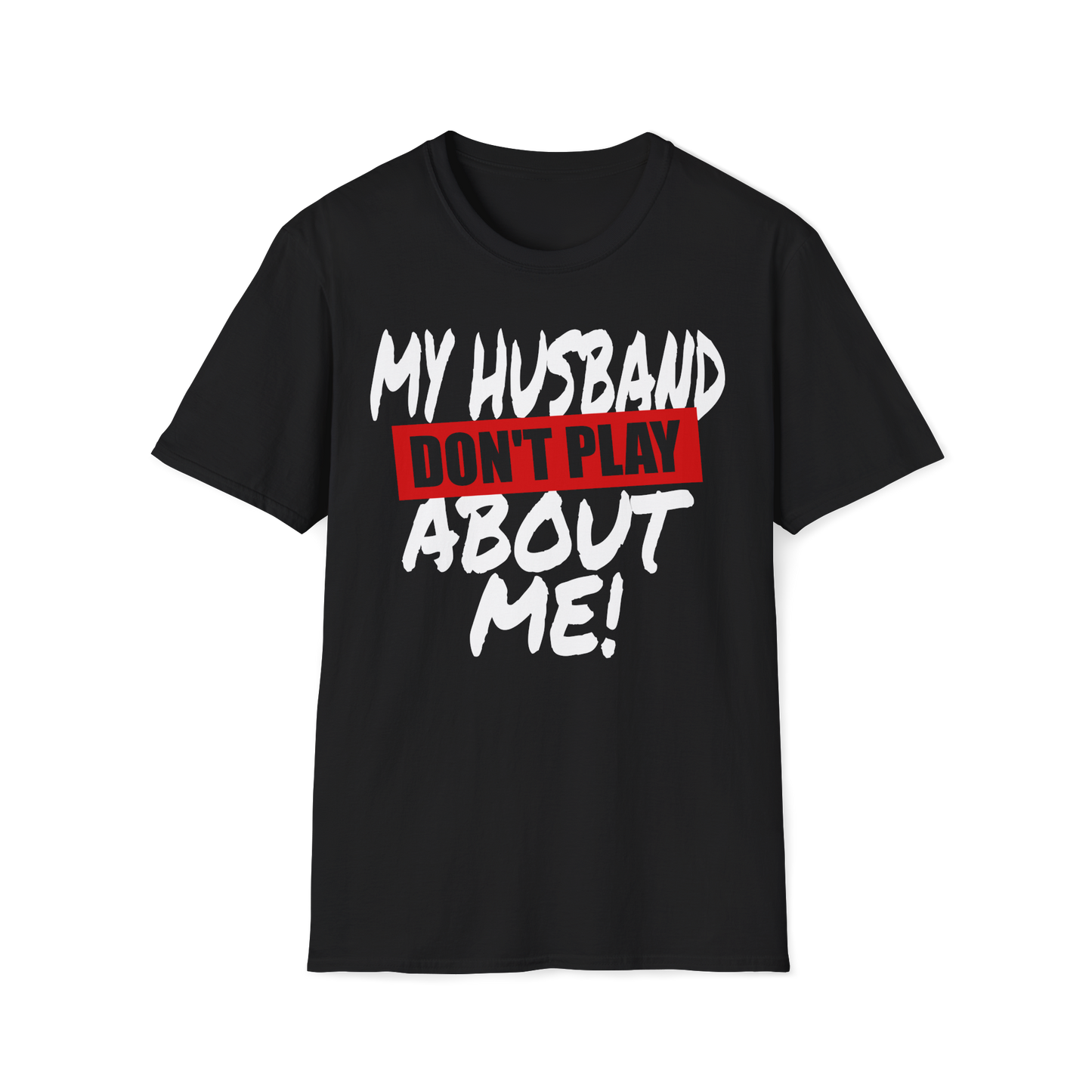 My Husband/Wife Don't Play About Me Couple's Shirt