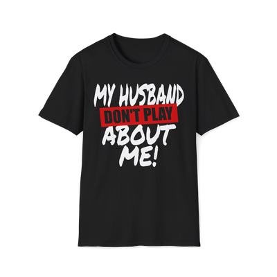 My Husband/Wife Don't Play About Me Couple's Shirt