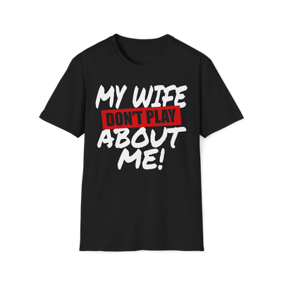 My Husband/Wife Don't Play About Me Couple's Shirt