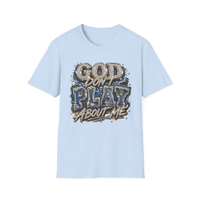 God Don't Play About Me T-Shirt