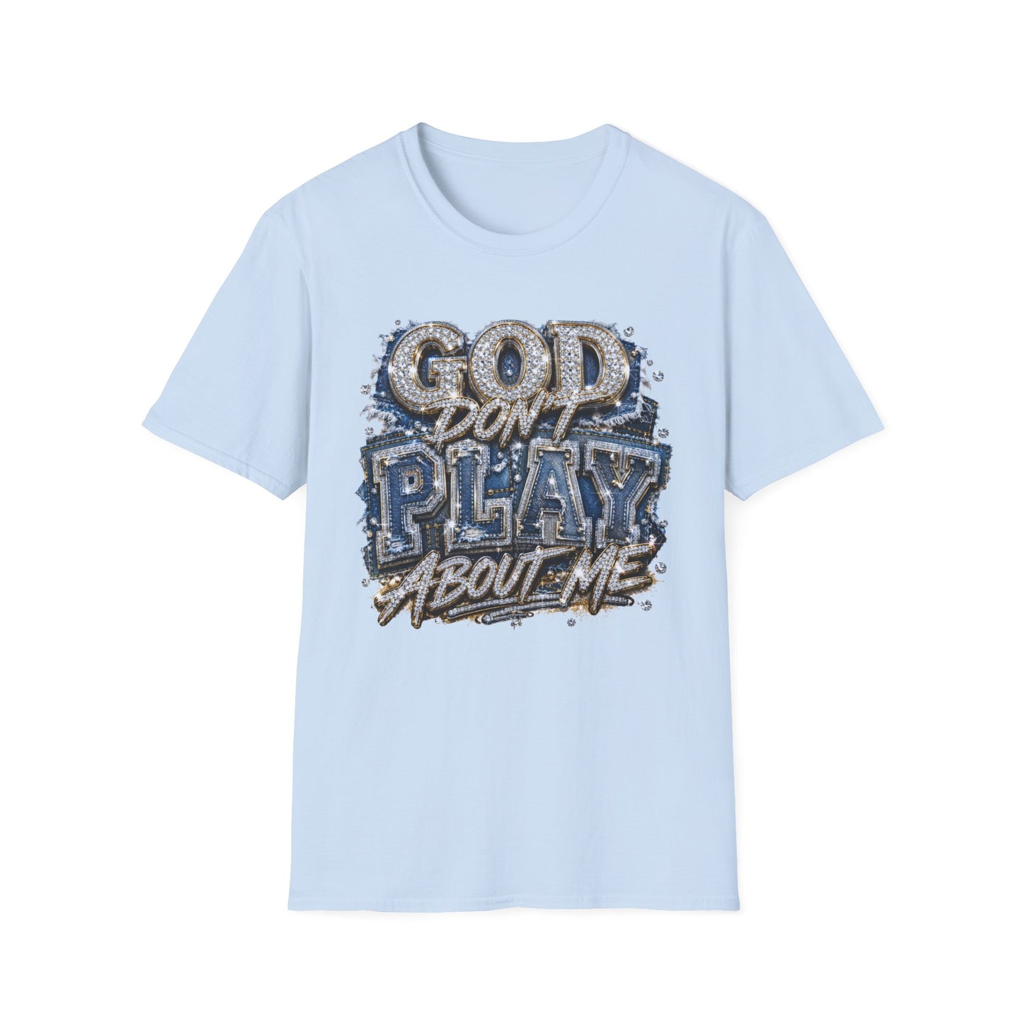 God Don't Play About Me T-Shirt