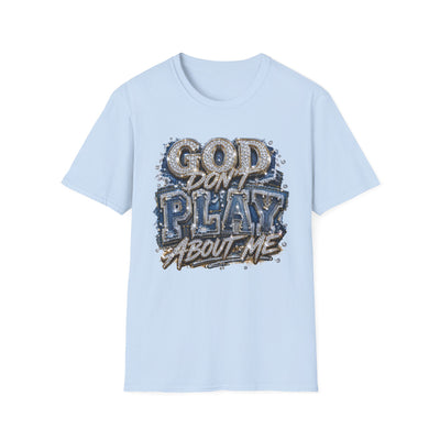 God Don't Play About Me T-Shirt