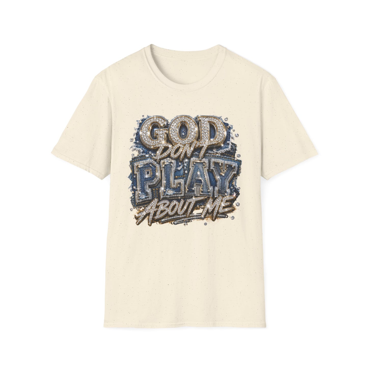 God Don't Play About Me T-Shirt