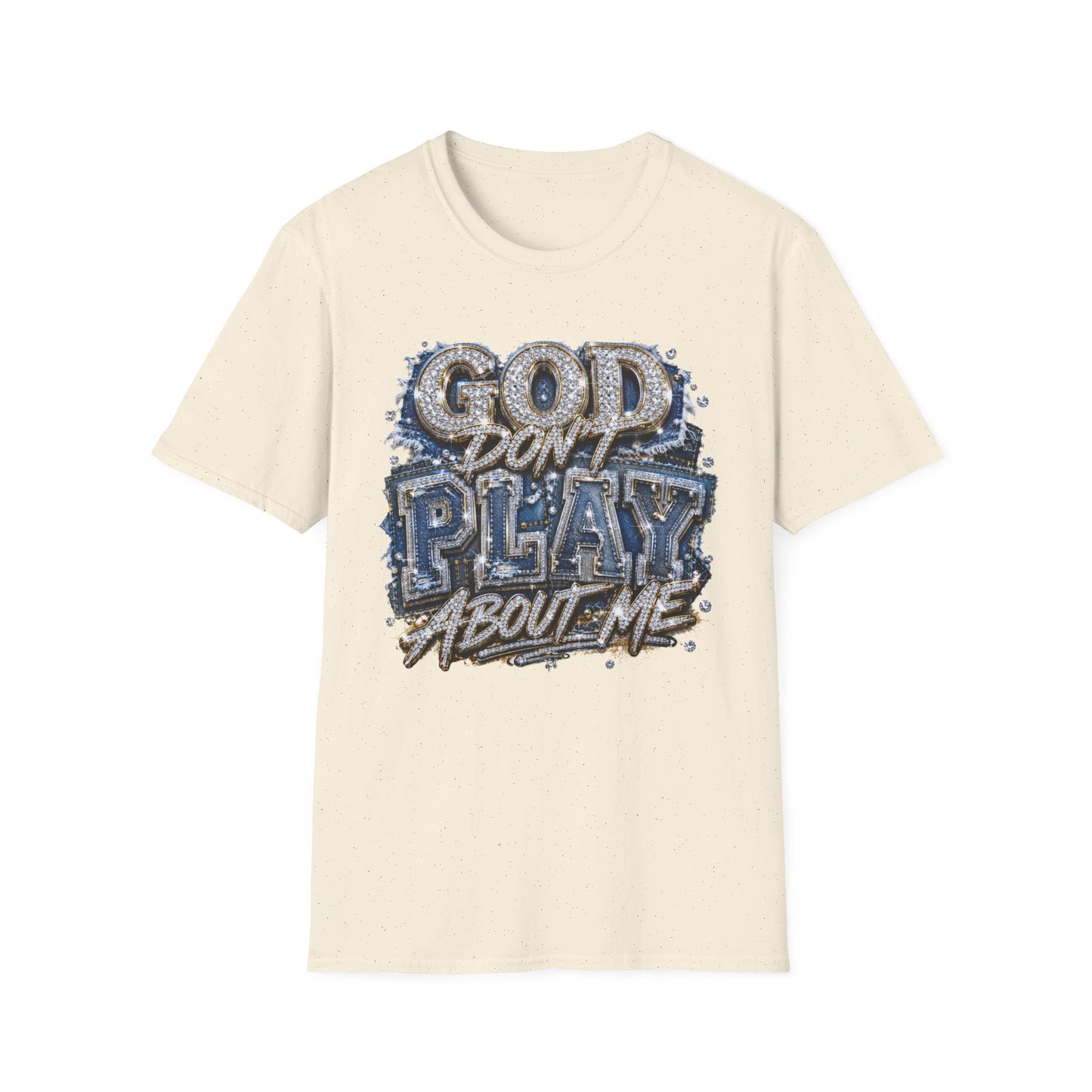 God Don't Play About Me T-Shirt