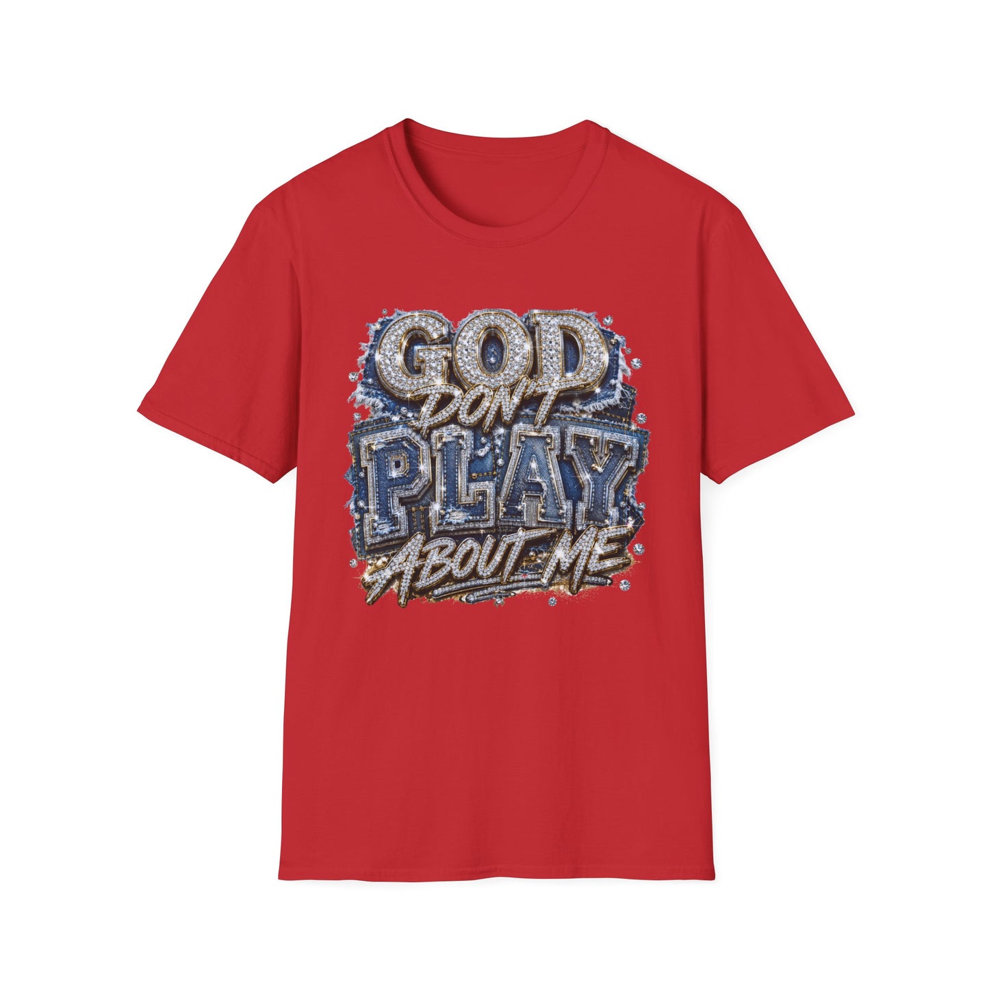 God Don't Play About Me T-Shirt