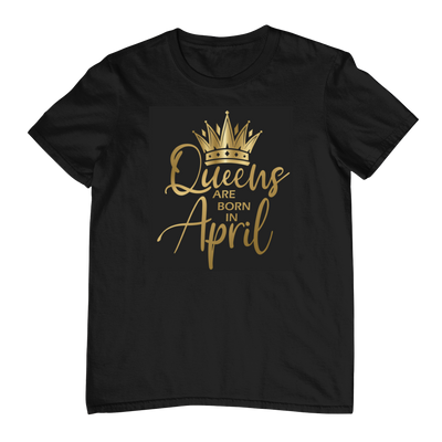 Queens Are Born In April - Black Gold Crown T-Shirt